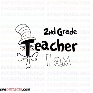 I Am Teacher 2nd Grade Dr Seuss The Cat in the Hat outline svg dxf eps pdf png